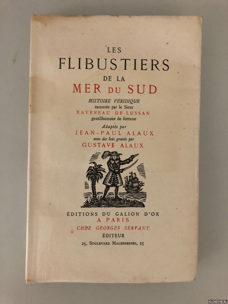Raveneau De Lussan, Le sieur - Les Flibustiers De La Mer Du Sud. Histoire Vridique Raconte Par Le sieur Raveneau De Lussan, Gentilhomme De Fortune, Adapte Par Jean-Paul Alaux, Avec Des Bois Gravs Par Gustave Alaux *SIGNED*