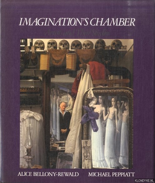 Bellony-Rewald, Alice & Michael Peppiatt - Imagination's chamber: Artists and their studios