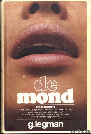Legman, G. - De mond: oragenitalisme. Waar velen op gewacht hebben - het boek dat diep ingaat op alle mogelijkheden van de liefdestechniek met lippen, tong en mond. Een boek voor fijnproevers! De mond. Orale technieken bij genitale prikkeling