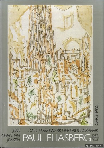 Jensen, Jens Christian - Paul Eliasberg. Das Gesamtwerk der Druckgraphik 1957-1983. Vollstndiger Katalog aller druckgraphischen Arbeiten