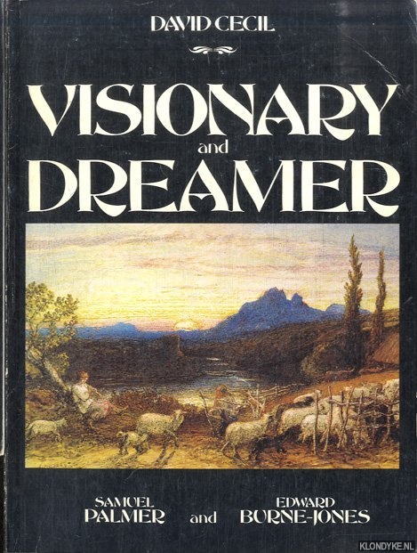 Cecil, David - Visionary and dreamer. Two poetic painters: Samuel Palmer and Edward Burne-Jones