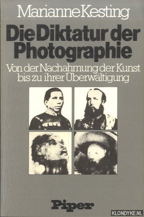 Kesting, Marianne - Die Diktatur der Photographie. Von der Nachahmung der Kunst bis zu ihrer Uberwaltigung