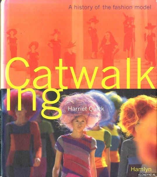 Quick, Harriet - Catwalking. A history of the fashion model