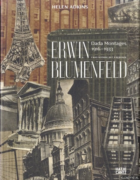 Adkins, Helen - Erwin Blumenfeld: Nothing but a Berliner: Dada Montages 1916-1933
