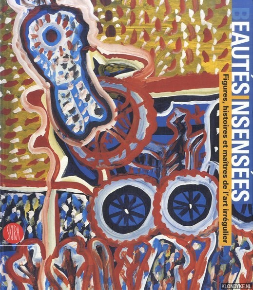 Tosatti, Bianca (sous la direction de) - Beauts insenses. Figures, histoires et matres de l art irrgulier