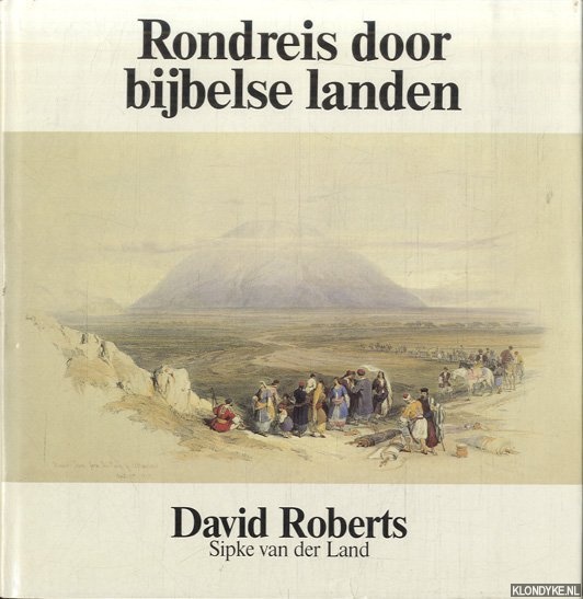 Roberts, David & Sipke van der Land - Rondreis door de bijbelse landen
