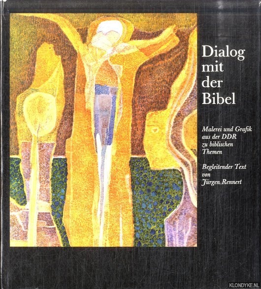 Rennert, Jrgen (Begleitender Text von) - Dialog mit der Bibel, Malerei und Grafik aus der DDR zu biblischen Themen
