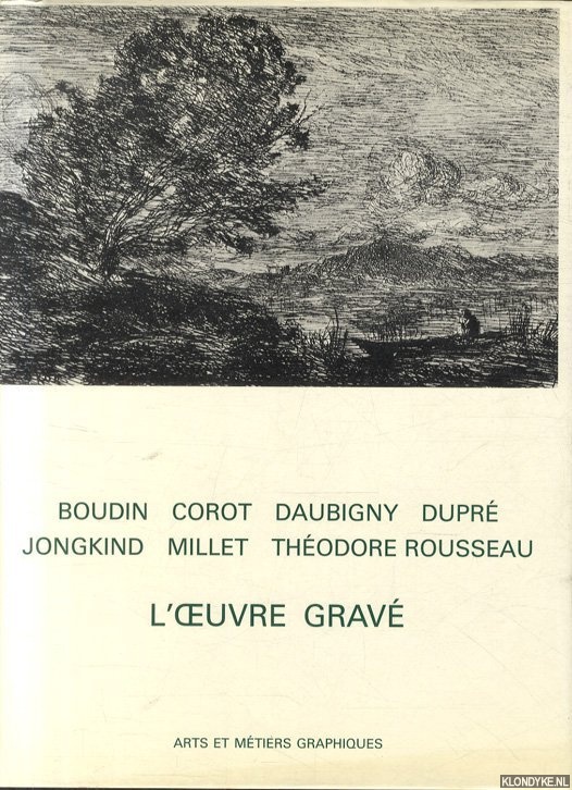 Melot, Michel - L'Oeuvre grave. Boudin, Corot, D Aubigny, Dupr, Jonkind, Millet, Thodore Rousseau