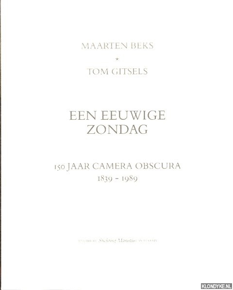 Beks, Maarten & Tom Gitsels - Een eeuwige zondag. 150 jaar Camera Obscura 1839-1989