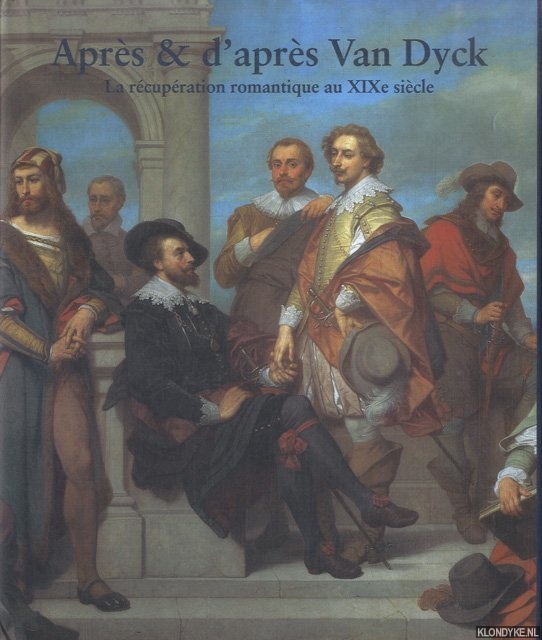 Verbraeken, Paul (Concept et direction scientifique) - Aprs & d'aprs Van Dyck. La rcupration romantique au XIXe sicle