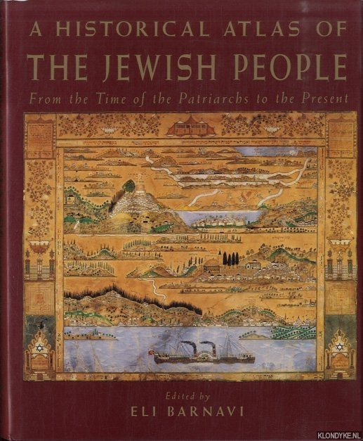 Barnavi, Eli - A Historical Atlas of the Jewish People. From the Time of the Patriarchs to the Present