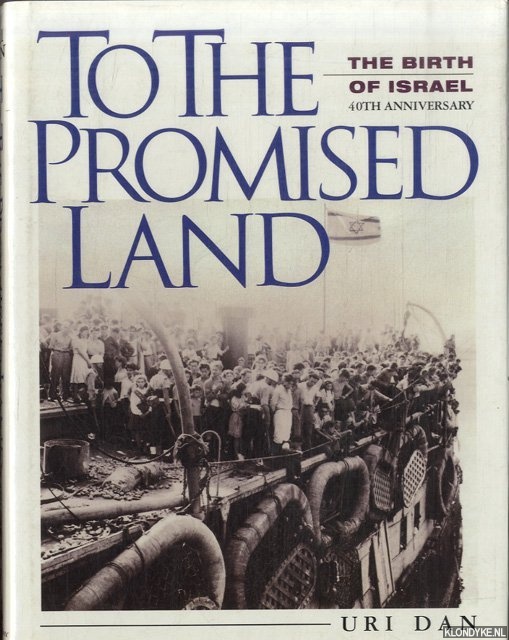 Dan, Uri - To the Promised Land. The Birth of Israel. 40th Anniversary