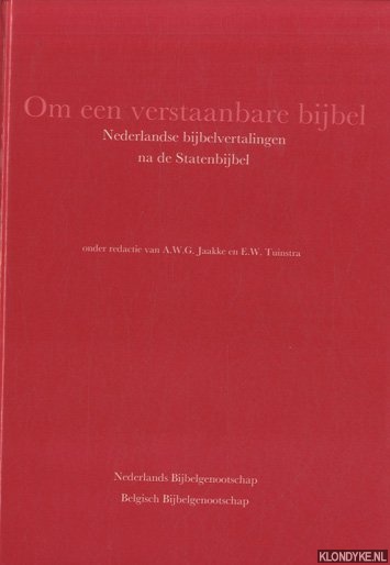 Jaakke, A.W.G. & E.W. Tuinstra - Om een verstaanbare bijbel. Nederlandse bijbelvertalingen na de Statenbijbel