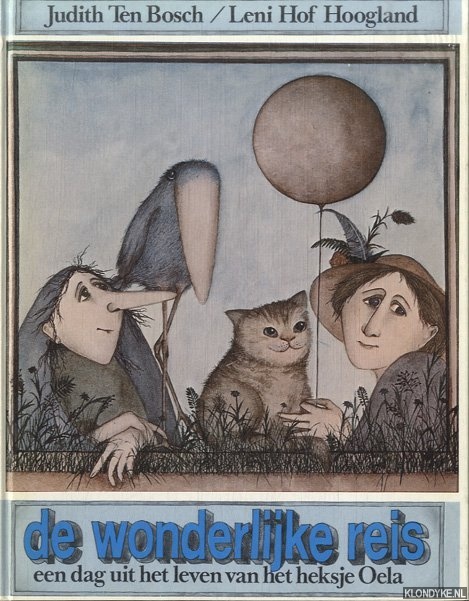 Bosch, Judith Ten & Leni Hof Hoogland - De wonderlijke reis. Een dag uit het leven van het heksje Oela