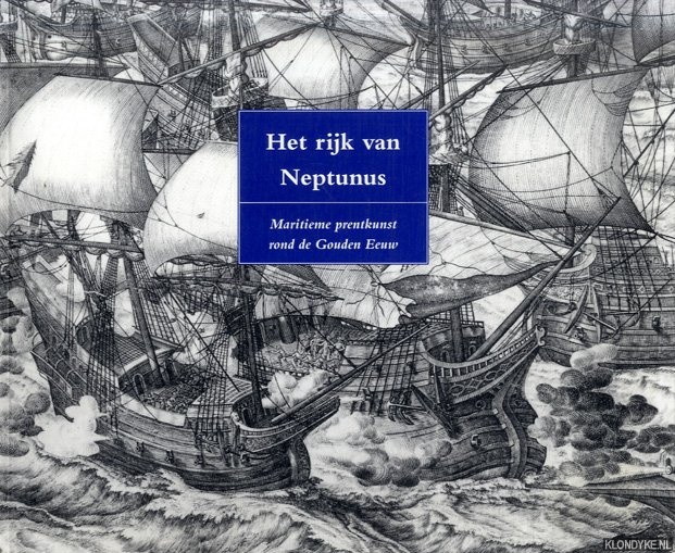 Bos, Elly & Maartje de Haan - Het rijk van Neptunus. Maritieme prentkunst rond de Gouden Eeuw