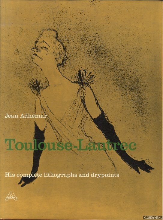 Adhmar, Jean - Toulouse-Lautrec. His complete lithographs and drypoints