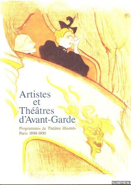 Aitken, Genevieve & Samuel Josefowitz - Artistes et thtres d'Avant-Garde; Programmes de thtres illustrs, Paris 1890-1900