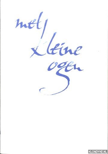 Vliet, Paul van (teksten van) &Ernst de Vries (gekalligrafeerd door) - Met kleine ogen