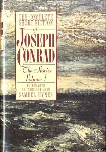 Conrad, Joseph & Samuel Hynes (edited with an introduction by) - The Complete Short Fiction of Joseph Conrad: The Stories, Volume I