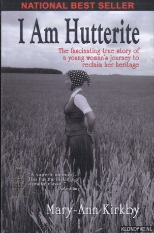 Kirkby, Mary-Ann - I Am Hutterite: The Fascinating True Story of a Young Woman's Journey to Reclaim Her Heritage