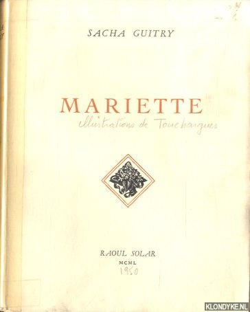Guitry, Sacha & Touchagues (illustrations de) - Mariette ou Comment on ecrit l'histoire