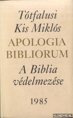 Miklos, Totfalusi Kis - Apologia Bibliorum (facsimile) with Hungarian mirror translation (A Biblia Vedelmezese)