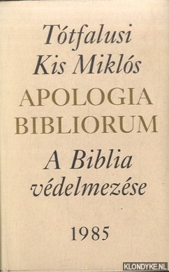 Miklos, Totfalusi Kis - Apologia Bibliorum (facsimile) with Hungarian mirror translation (A Biblia Vedelmezese)