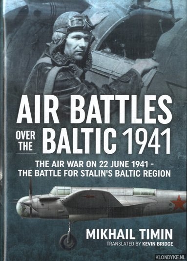 Timin, Mikhail - Air Battles Over the Baltic 1941. The Air War on 22 June 1941 - the Battle for Stalin's Baltic Region
