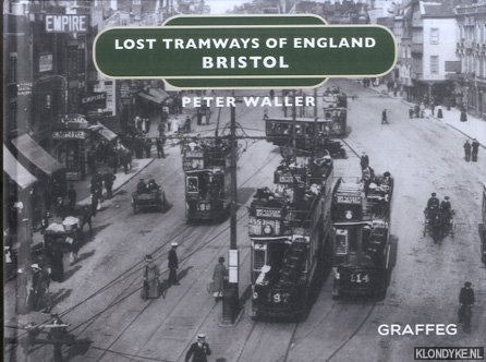 Waller, Peter - Lost Tramways of England. Bristol
