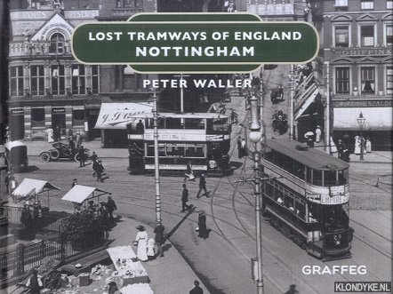 Waller, Peter - Lost Tramways of England. Nottingham