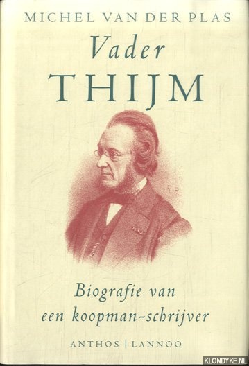 Plas, Michel van der - Vader Thijm. Biografie van een koopman-schrijver