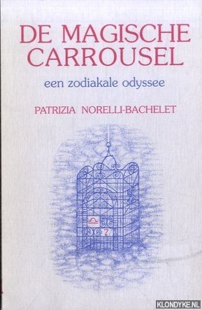 Norelli-Bachelet, Patrizia - De magische carrousel. Een zodiakale odyssee
