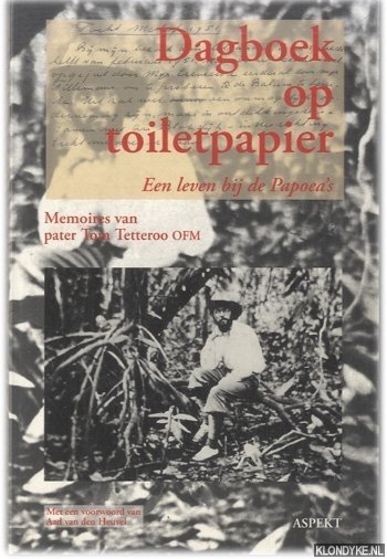 Tetteroo, Pater Tom - Dagboek op toiletpapier. Een leven bij de Papoea's