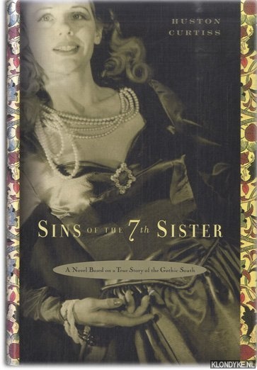 Curtiss, Huston - Sins of the Seventh Sister. A Novel Based on a True Southern Gothic Life
