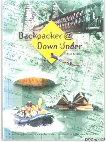 Kerpen, Ruud - Backpacker @ Down Under. Emailverslag van een rondreis door Australie en Nieuw-Zeeland