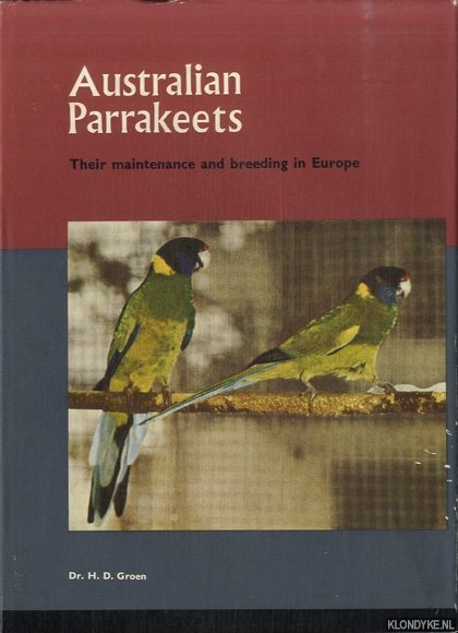 Groen, Dr. H.D. - Australian Parrakeets. Their maintenance and breeding in Europe - Fourth edition