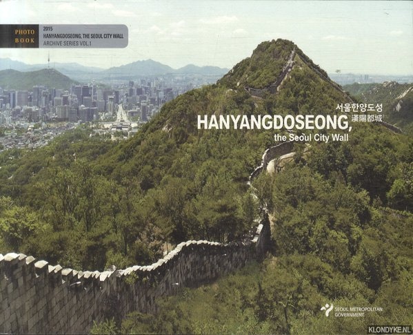 Ham, Jong-gyu - a.o. - Hanyangdoseong, the Seoul City Wall. Photo Book