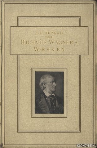 Chop, M. & Vwilhelmine van Westrheene - Leidraad door Richard Wagner's werken