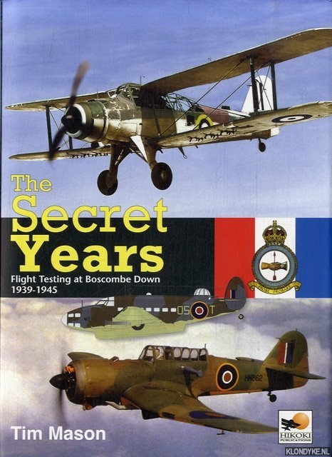 Mason, Tim - The Secret Years. Flight Testing at Boscombe Down 1939-1945