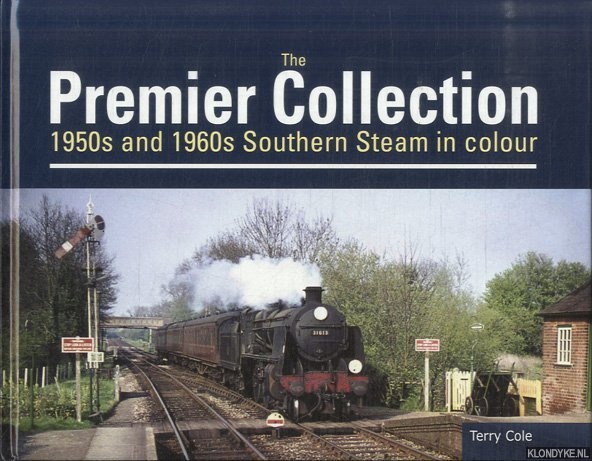 Cole, Terry - The Premier Collection. 1950s and 1960s Southern Steam in Colour