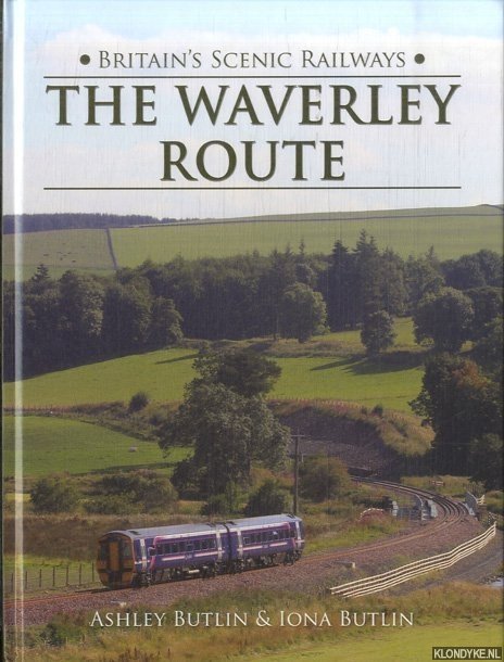 Butlin, Ashley & Iona Butlin - Britain's Scenic Railways: The Waverley Route