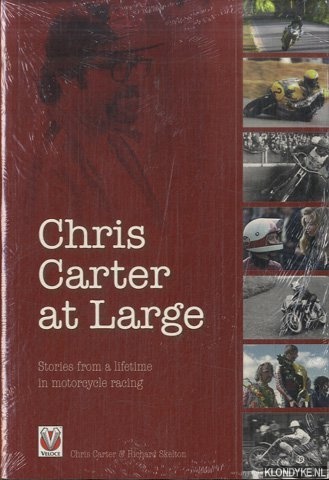 Carter, Chris & Ricjard Skelton - Chris Carter at Large Stories from a Lifetime in Motorcycle Racing