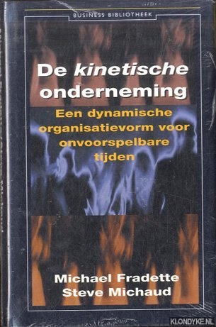 Fradette, Michael & Steve Michaud - De kinetische onderneming. Een dynamische organisatievorm voor onvoorspelbare tijd