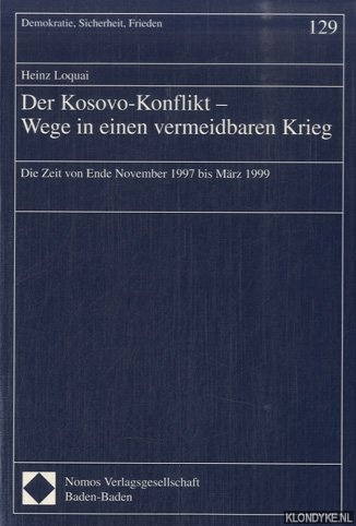 Loquai, Heinz - Der Kosovo-Konflikt. Wege in einen vermeidbaren Krieg. Die Zeit von Ende November 1997 bis Mrz 1999