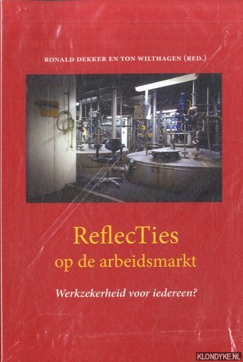 Dekker, Ronald & Ton Wilthagen (red.) - Reflecties op de arbeidsmarkt. Werkzekerheid voor iedereen?