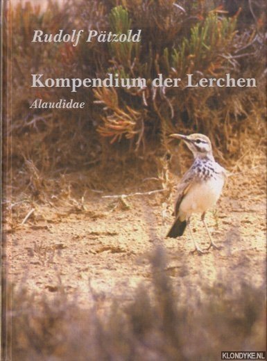 Kompendium der Lerchen. Alle Lerchen unserer Erde. Alaudidae - Pätzhold, R.