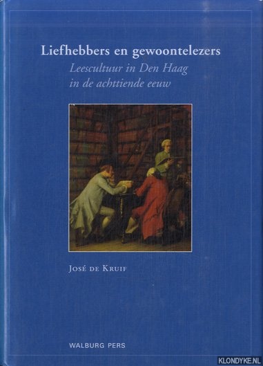 Kruif, Jos de - Liefhebbers en gewoontelezers. Leescultuur in Den Haag in de achttiende eeuw