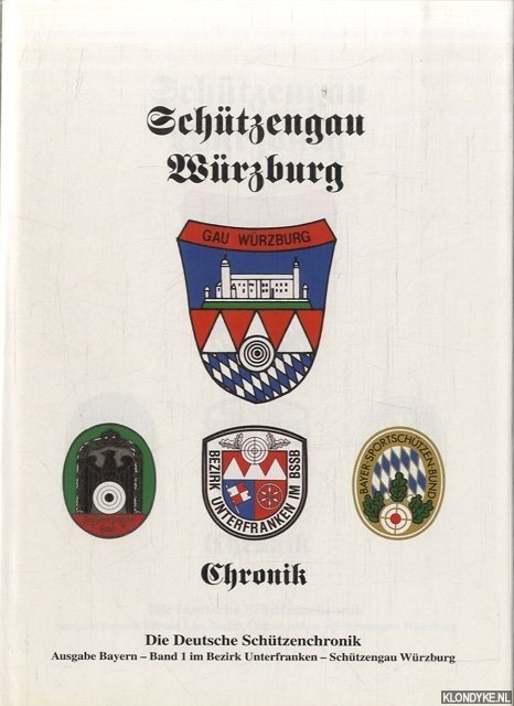 Norbert Schinzler - Schtzengau Wrzburg. Chronik. Die Deutsche Schtzenchronik. Ausgabe Bayern, Band 1 im Bezirk Unterfranken - Schtzengau Wrzburg