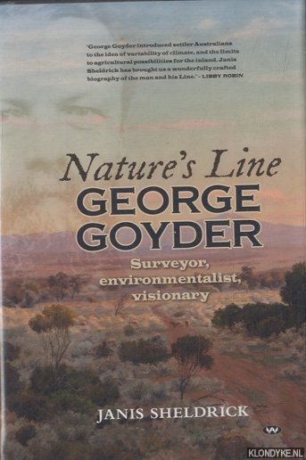 Sheldrick, Janis - Nature's Line: George Goyder; Surveyor, Environmentalist, Visionary