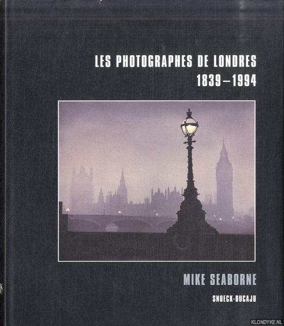 Seaborne, Mike - Les Photographies de Londres 1839-1994